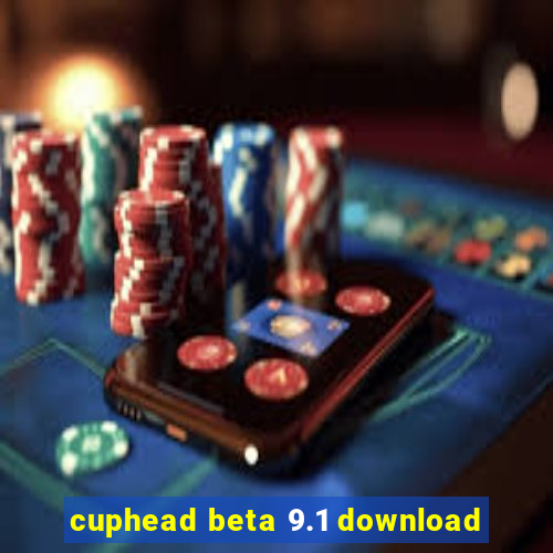 cuphead beta 9.1 download