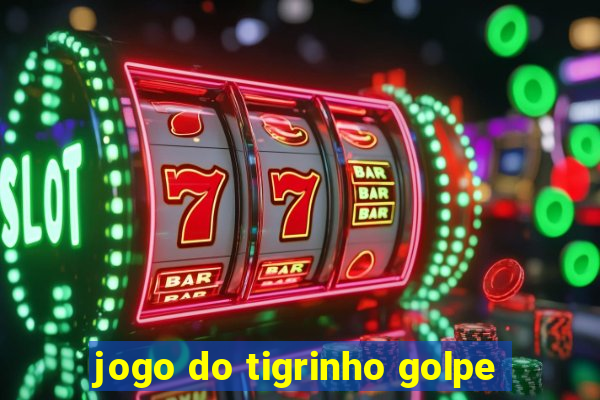 jogo do tigrinho golpe