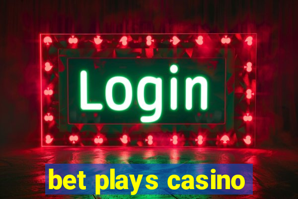 bet plays casino