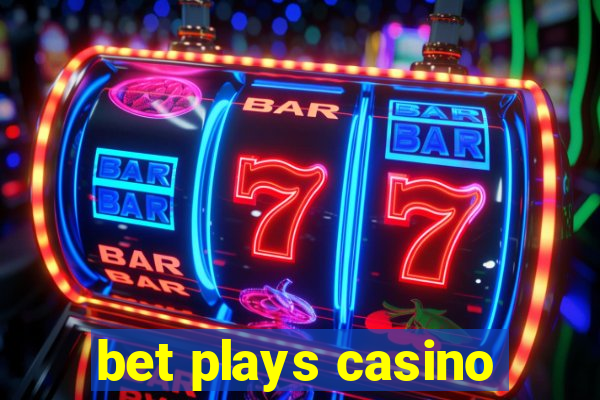 bet plays casino