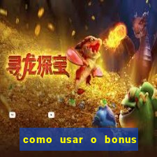 como usar o bonus no vai de bet