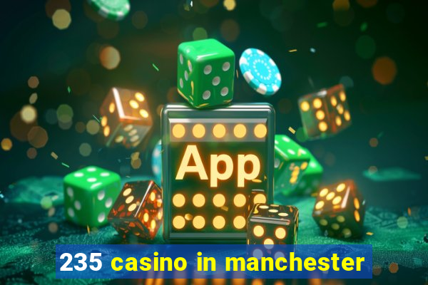 235 casino in manchester