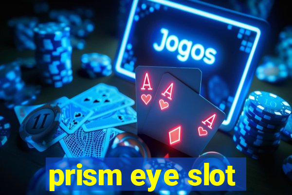 prism eye slot