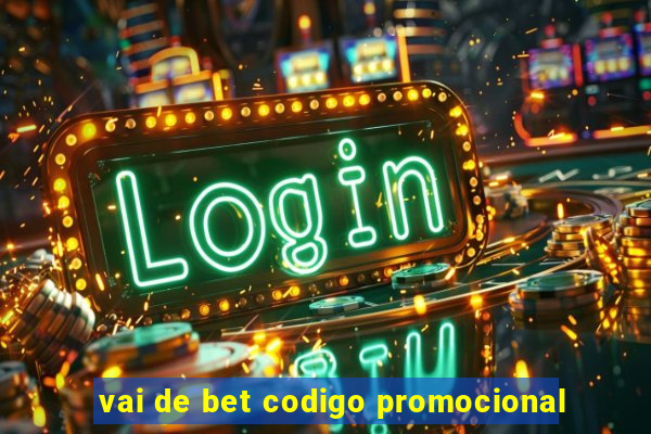 vai de bet codigo promocional