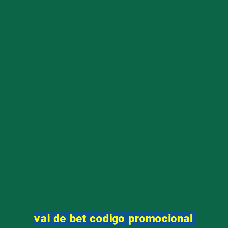 vai de bet codigo promocional