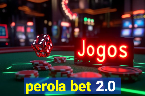 perola bet 2.0