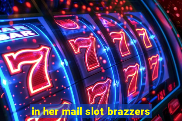 in her mail slot brazzers