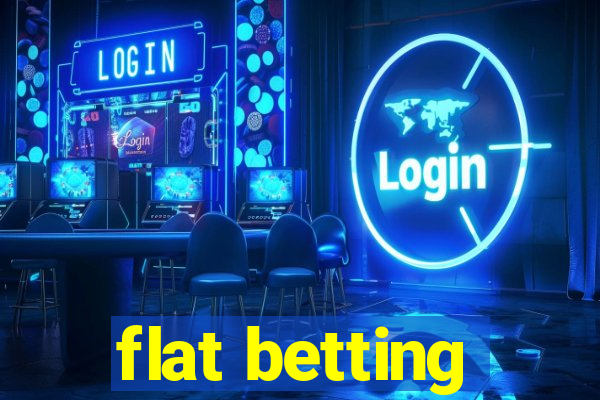 flat betting