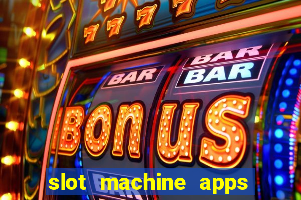 slot machine apps for real money