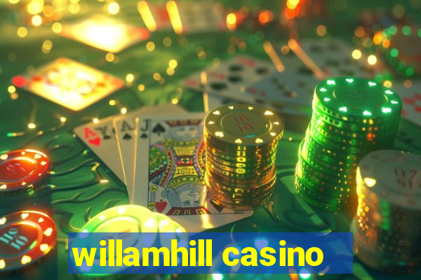 willamhill casino