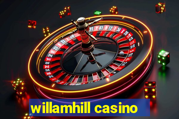 willamhill casino