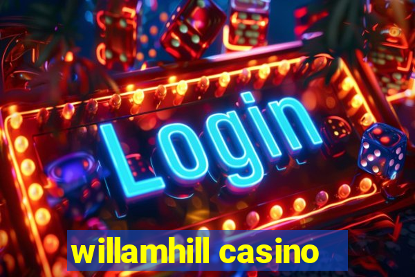 willamhill casino