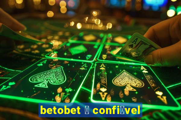 betobet 茅 confi谩vel