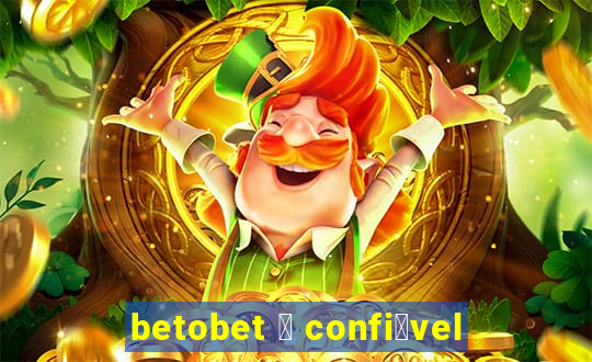 betobet 茅 confi谩vel