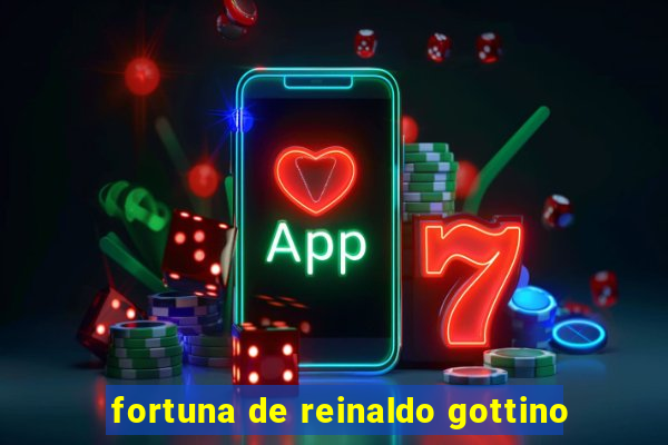 fortuna de reinaldo gottino