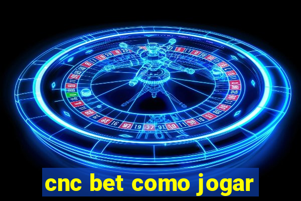 cnc bet como jogar