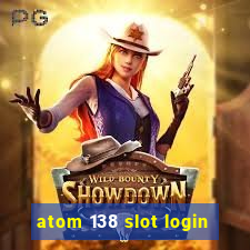 atom 138 slot login