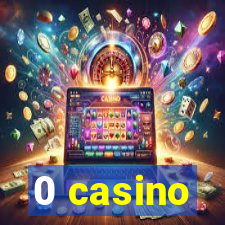 0 casino