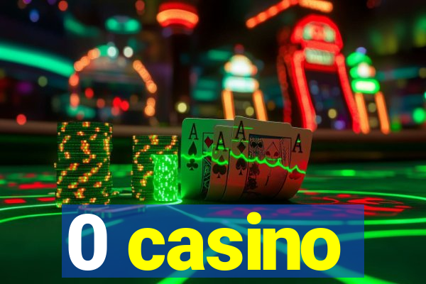 0 casino