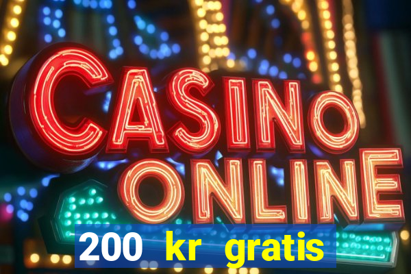 200 kr gratis casino bonus