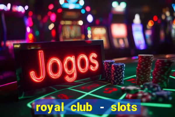 royal club - slots & cassino