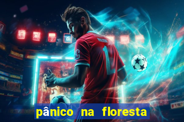 pânico na floresta 1 filme completo dublado mega filmes