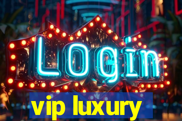 vip luxury