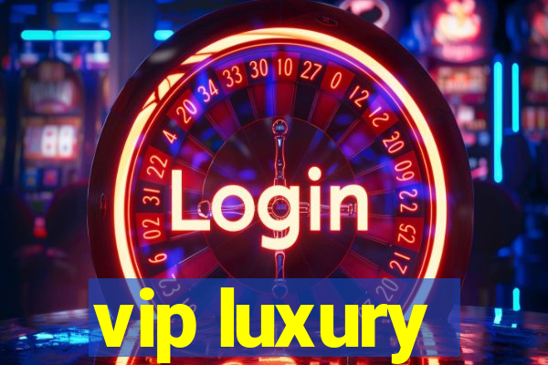 vip luxury