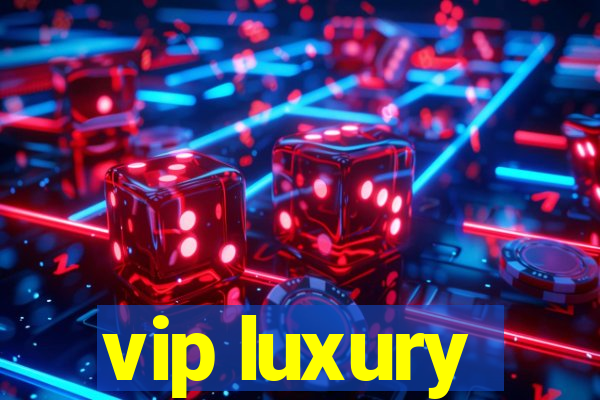 vip luxury