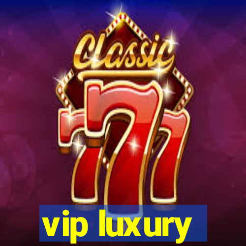 vip luxury