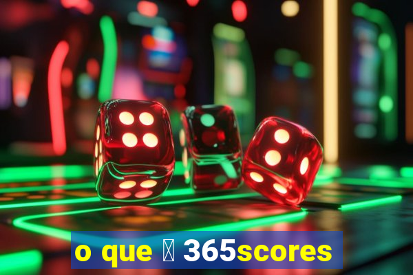 o que 茅 365scores