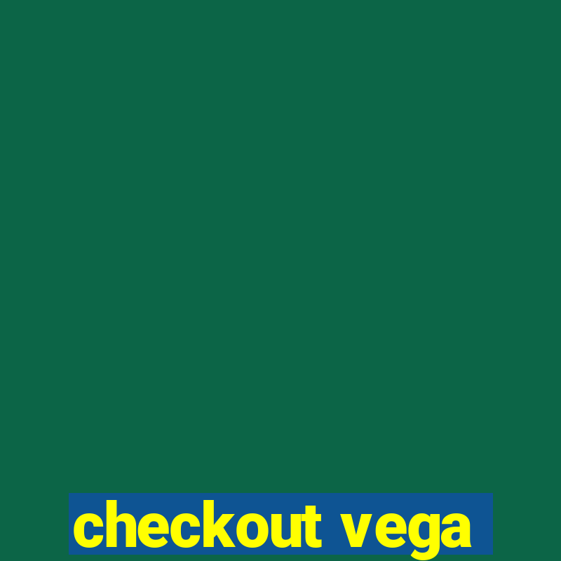 checkout vega