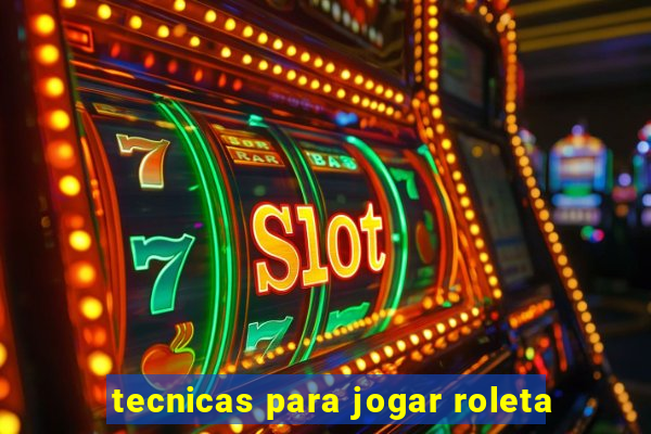 tecnicas para jogar roleta