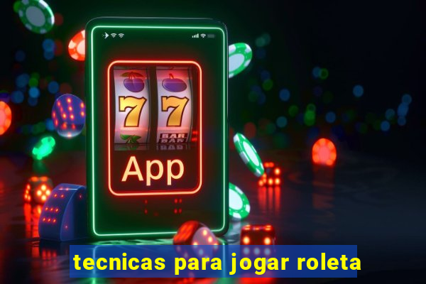 tecnicas para jogar roleta