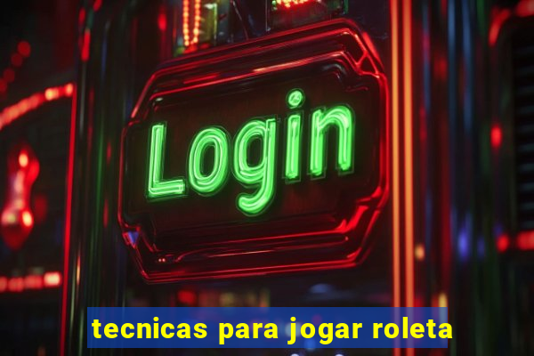 tecnicas para jogar roleta