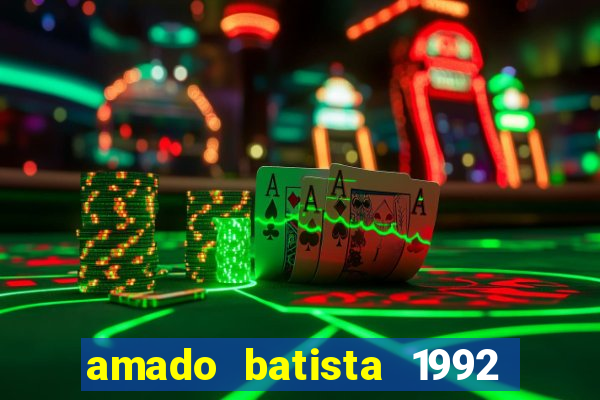 amado batista 1992 sua música