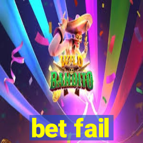 bet fail