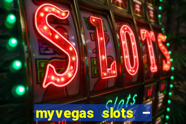 myvegas slots – casino slots