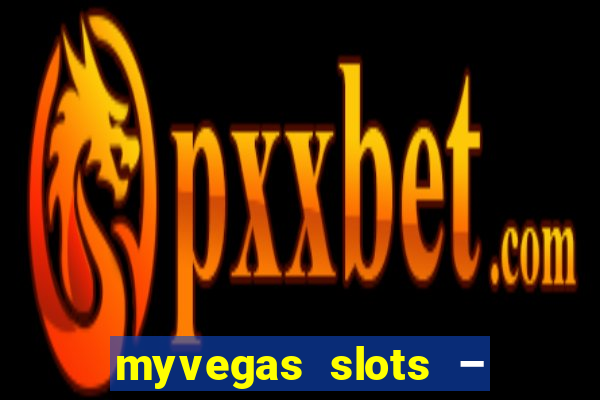 myvegas slots – casino slots