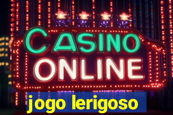 jogo lerigoso