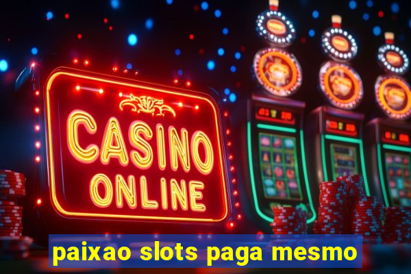 paixao slots paga mesmo