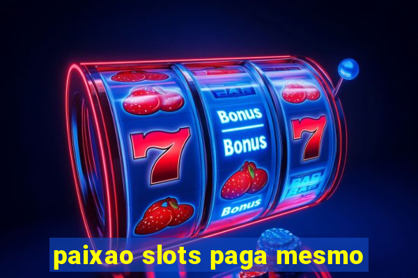 paixao slots paga mesmo