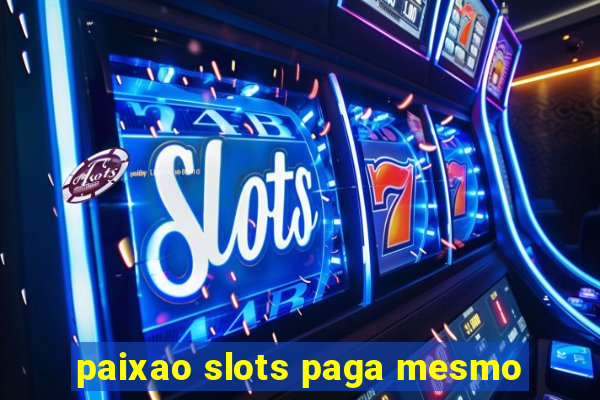 paixao slots paga mesmo