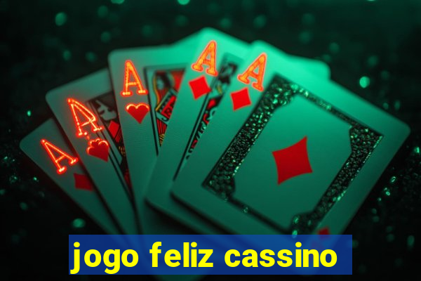 jogo feliz cassino