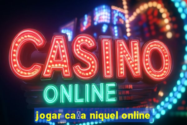 jogar ca莽a niquel online