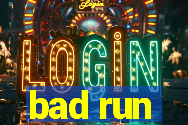 bad run