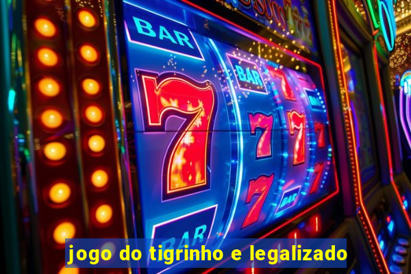 jogo do tigrinho e legalizado