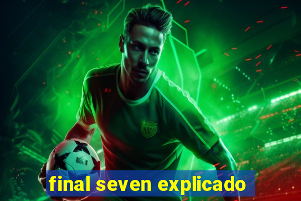 final seven explicado