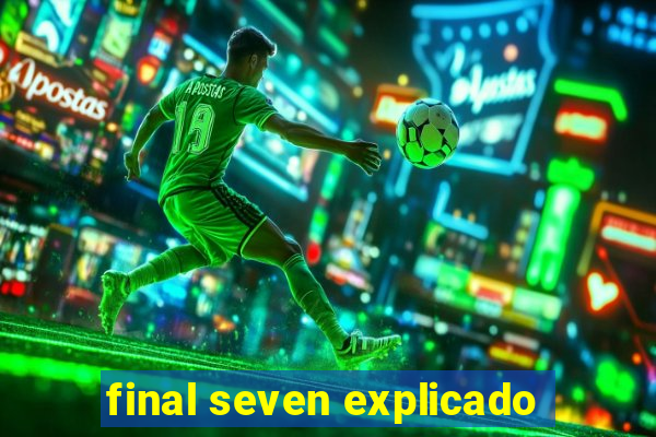 final seven explicado