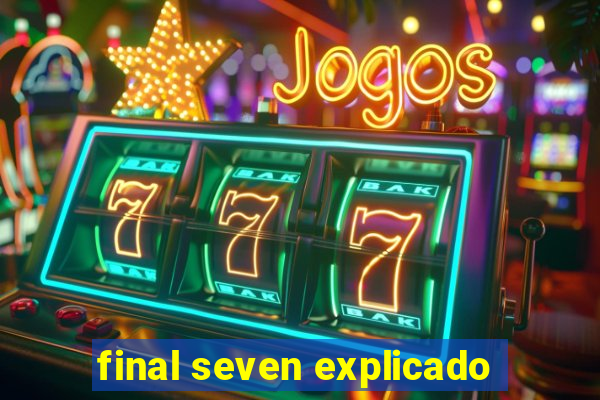 final seven explicado